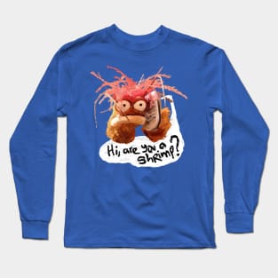 Hi, are you a shrimp? Long Sleeve T-Shirt